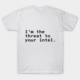 I'm the threat to your intel - Black T-Shirt